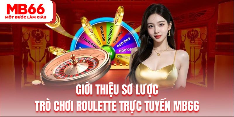 Giới thiệu sơ lược về trò chơi Roulette trực tuyến MB66