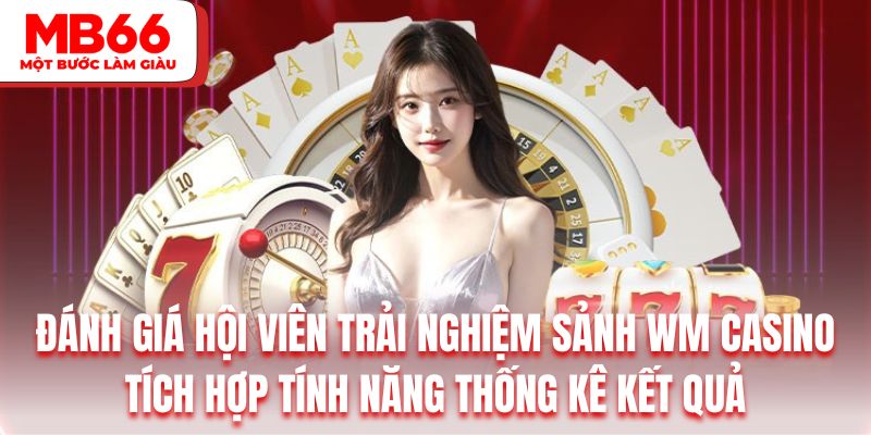 Hội viên trải nghiệm tại sảnh chơi có thể sử dụng tính năng thống kê kết quả dễ dàng