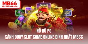 Nổ Hũ PG - Sảnh Quay Slot Game Online Đỉnh Nhất MB66